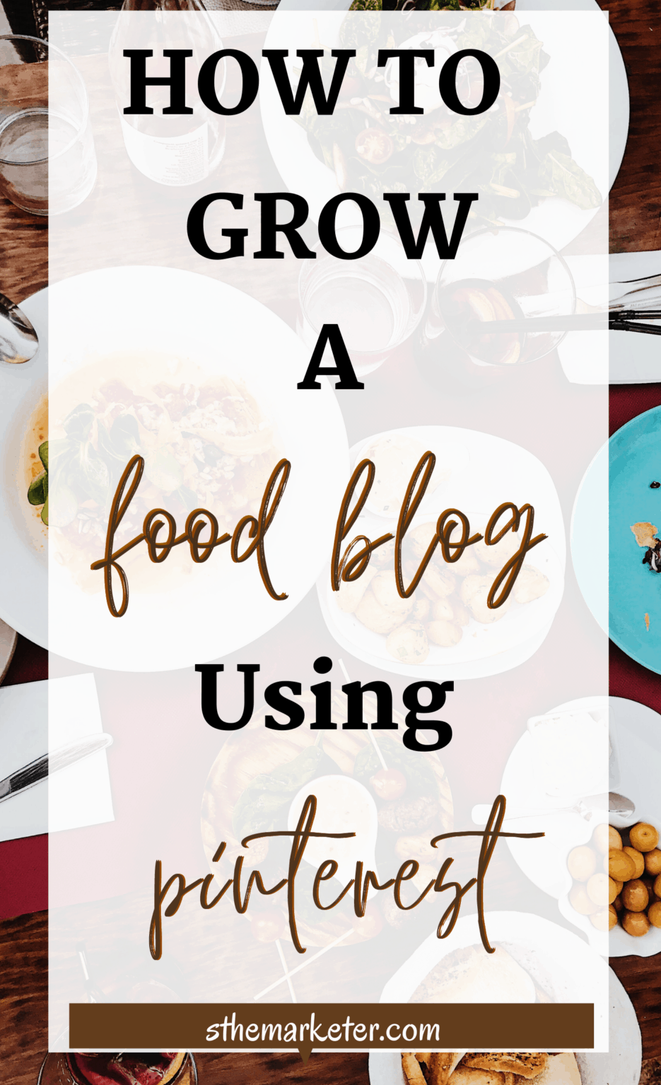 How To Grow A Food Blog Using Pinterest: Marketing Tips & Strategies