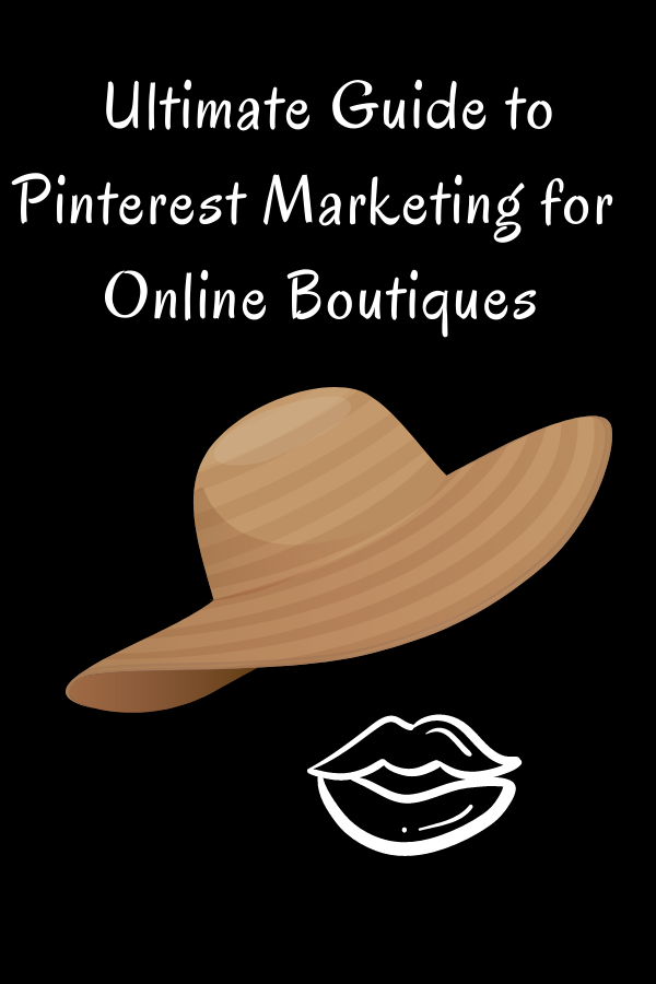 Ultimate guide to Pinterest Marketing for online Boutiques